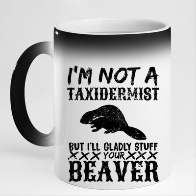 I Am Not A Taxidermist But I Will Stuff Your Beaver 11oz Black Color Changing Mug