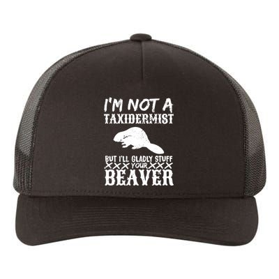 I Am Not A Taxidermist But I Will Stuff Your Beaver Yupoong Adult 5-Panel Trucker Hat