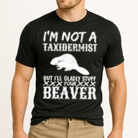 I Am Not A Taxidermist But I Will Stuff Your Beaver Performance Shirt