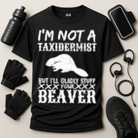 I Am Not A Taxidermist But I Will Stuff Your Beaver Performance Shirt