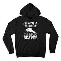 I Am Not A Taxidermist But I Will Stuff Your Beaver Hoodie