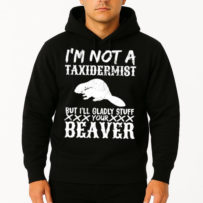 I Am Not A Taxidermist But I Will Stuff Your Beaver Hoodie