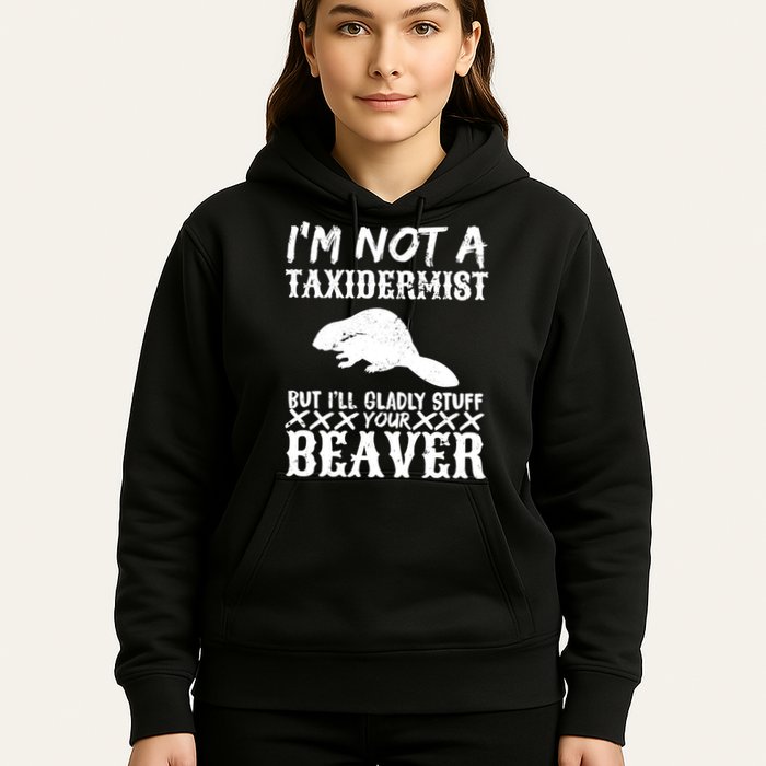 I Am Not A Taxidermist But I Will Stuff Your Beaver Hoodie