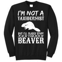 I Am Not A Taxidermist But I Will Stuff Your Beaver Sweatshirt