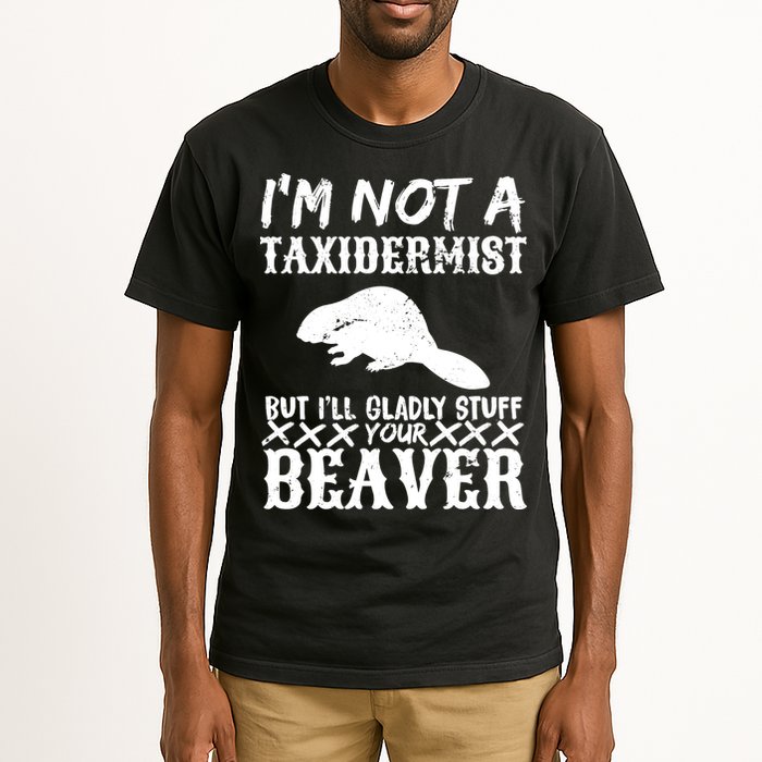 I Am Not A Taxidermist But I Will Stuff Your Beaver Tall T-Shirt