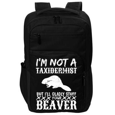 I Am Not A Taxidermist But I Will Stuff Your Beaver Impact Tech Backpack