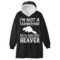 I Am Not A Taxidermist But I Will Stuff Your Beaver Hooded Wearable Blanket