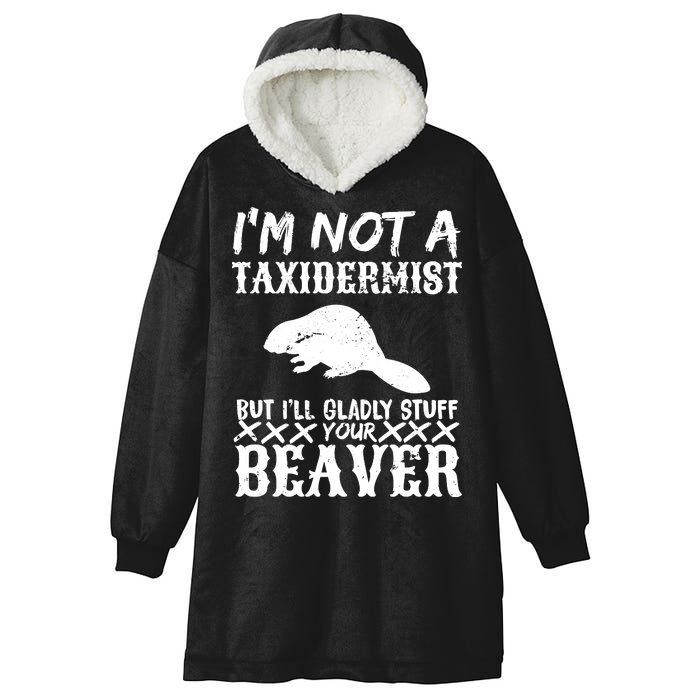 I Am Not A Taxidermist But I Will Stuff Your Beaver Hooded Wearable Blanket