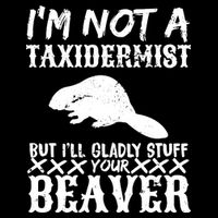 I Am Not A Taxidermist But I Will Stuff Your Beaver Button