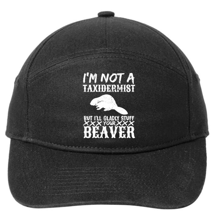 I Am Not A Taxidermist But I Will Stuff Your Beaver 7-Panel Snapback Hat