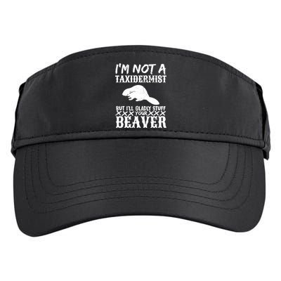I Am Not A Taxidermist But I Will Stuff Your Beaver Adult Drive Performance Visor