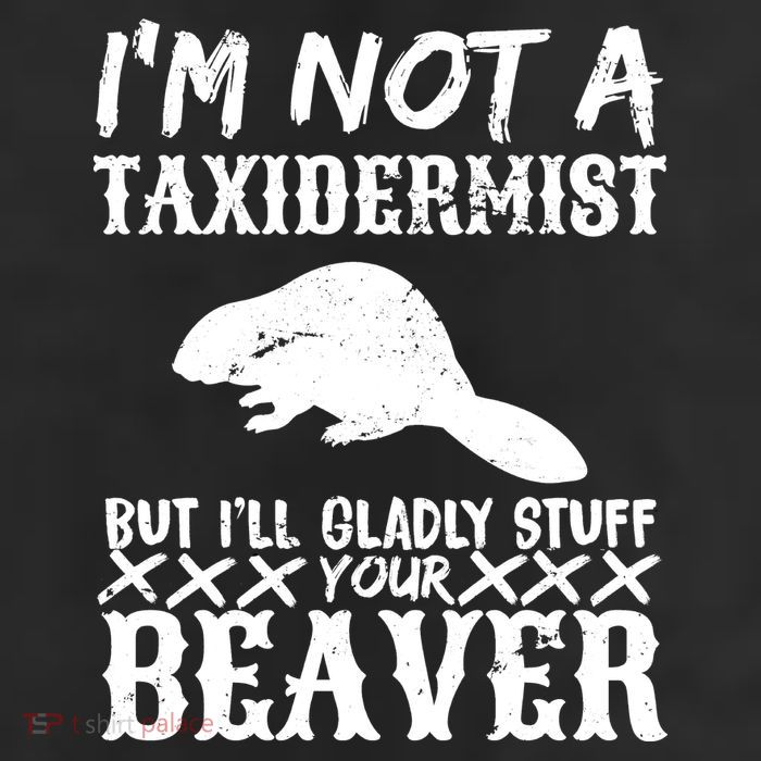 I Am Not A Taxidermist But I Will Stuff Your Beaver Beanie