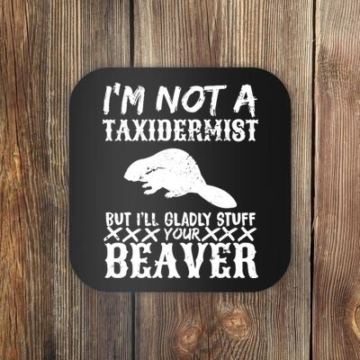 I Am Not A Taxidermist But I Will Stuff Your Beaver Coaster