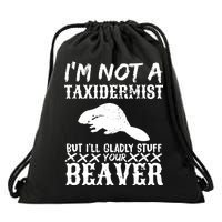 I Am Not A Taxidermist But I Will Stuff Your Beaver Drawstring Bag