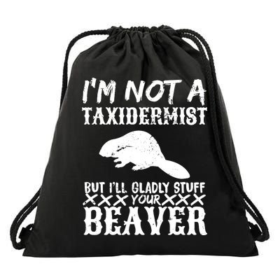 I Am Not A Taxidermist But I Will Stuff Your Beaver Drawstring Bag