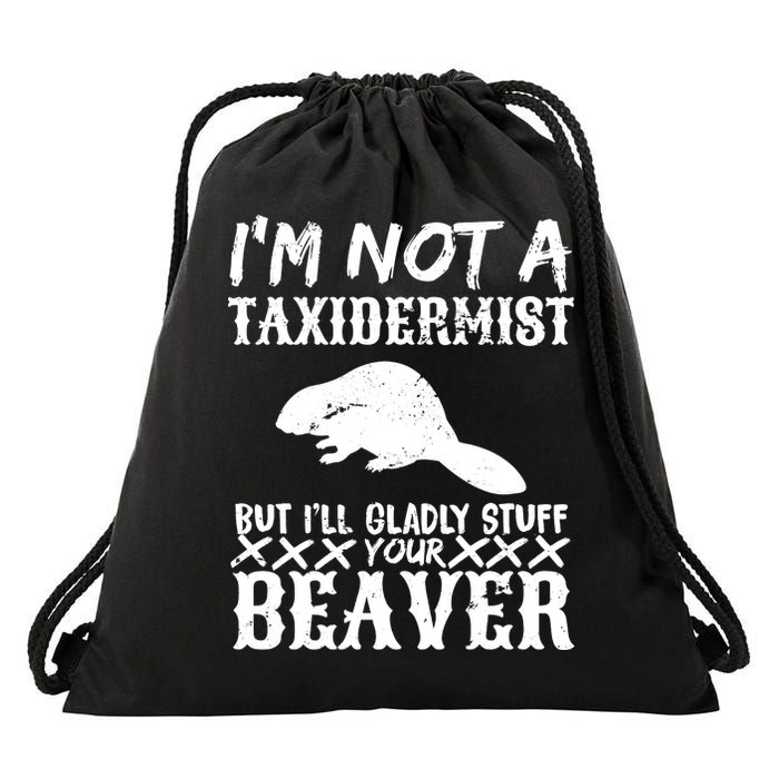 I Am Not A Taxidermist But I Will Stuff Your Beaver Drawstring Bag