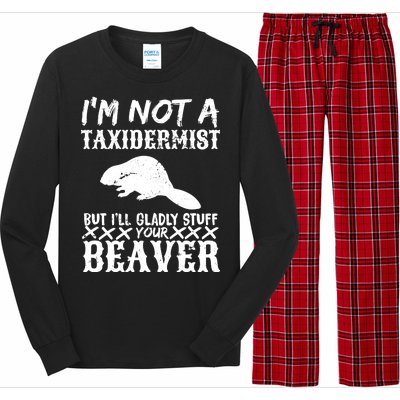 I Am Not A Taxidermist But I Will Stuff Your Beaver Long Sleeve Pajama Set