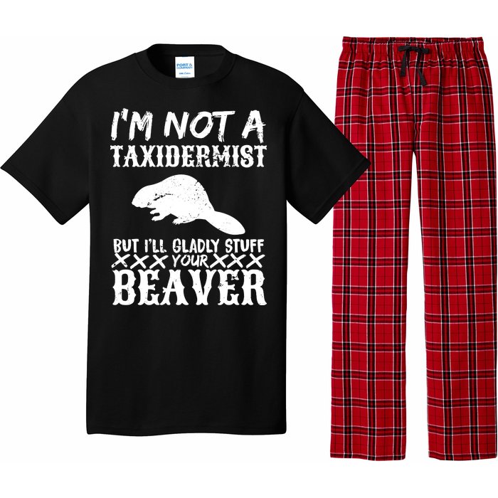 I Am Not A Taxidermist But I Will Stuff Your Beaver Pajama Set