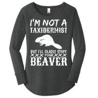 I Am Not A Taxidermist But I Will Stuff Your Beaver Women's Perfect Tri Tunic Long Sleeve Shirt