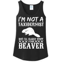 I Am Not A Taxidermist But I Will Stuff Your Beaver Ladies Essential Tank