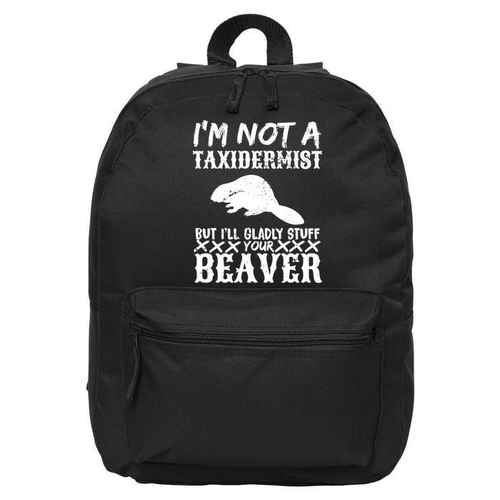 I Am Not A Taxidermist But I Will Stuff Your Beaver 16 in Basic Backpack