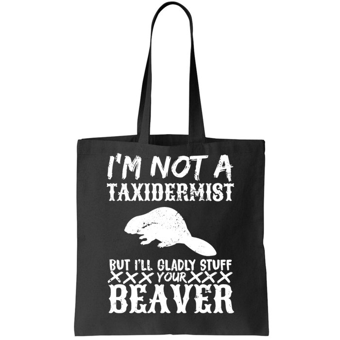 I Am Not A Taxidermist But I Will Stuff Your Beaver Tote Bag