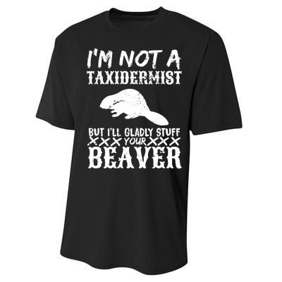 I Am Not A Taxidermist But I Will Stuff Your Beaver Performance Sprint T-Shirt