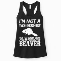 I Am Not A Taxidermist But I Will Stuff Your Beaver Womens Tank Top