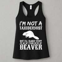 I Am Not A Taxidermist But I Will Stuff Your Beaver Womens Tank Top