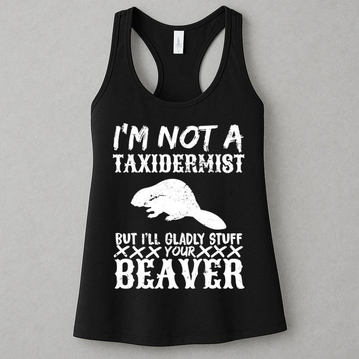 I Am Not A Taxidermist But I Will Stuff Your Beaver Womens Tank Top