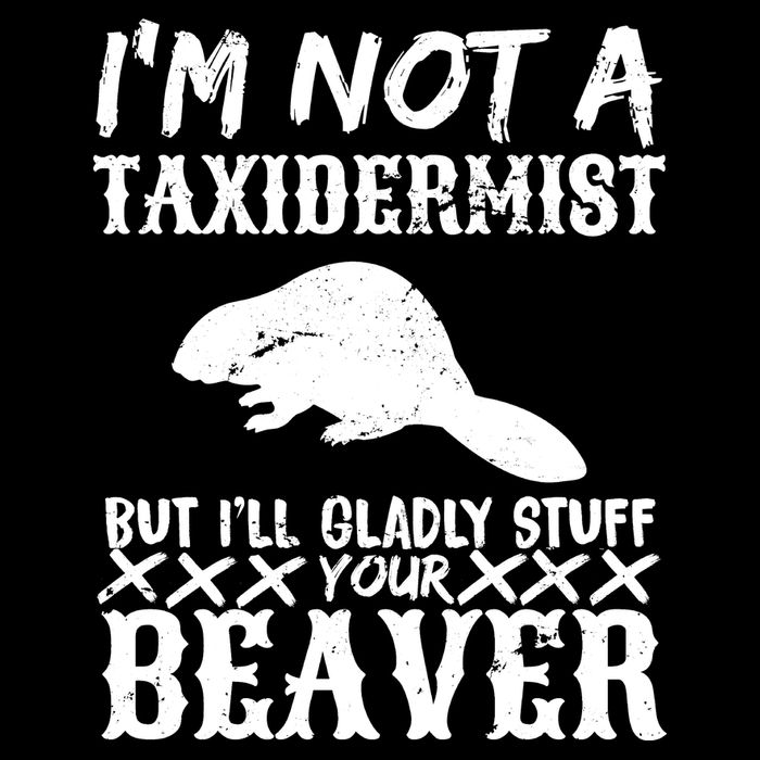 I Am Not A Taxidermist But I Will Stuff Your Beaver Baby Bodysuit