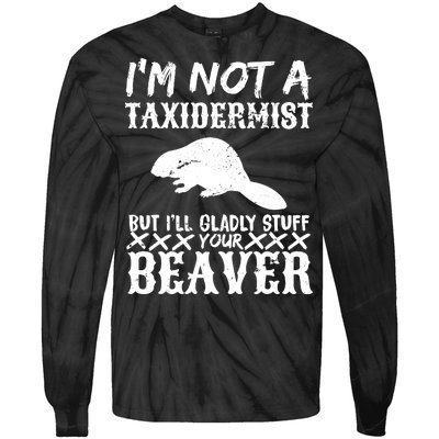 I Am Not A Taxidermist But I Will Stuff Your Beaver Tie-Dye Long Sleeve Shirt