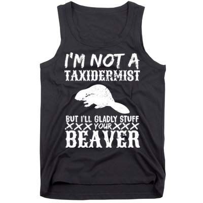 I Am Not A Taxidermist But I Will Stuff Your Beaver Tank Top