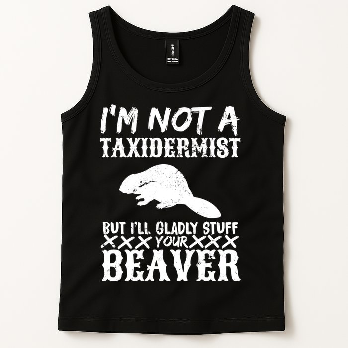 I Am Not A Taxidermist But I Will Stuff Your Beaver Tank Top