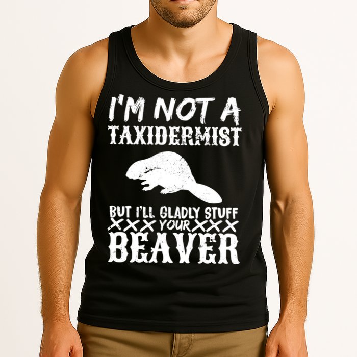 I Am Not A Taxidermist But I Will Stuff Your Beaver Tank Top