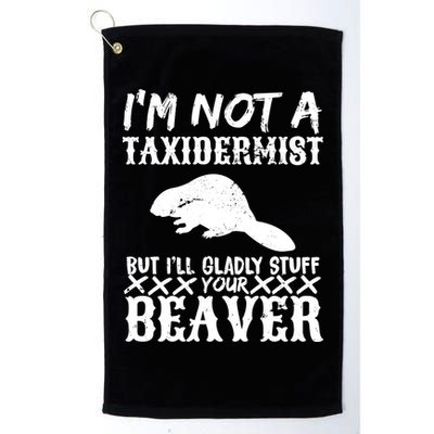 I Am Not A Taxidermist But I Will Stuff Your Beaver Golf Towel