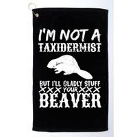 I Am Not A Taxidermist But I Will Stuff Your Beaver Golf Towel