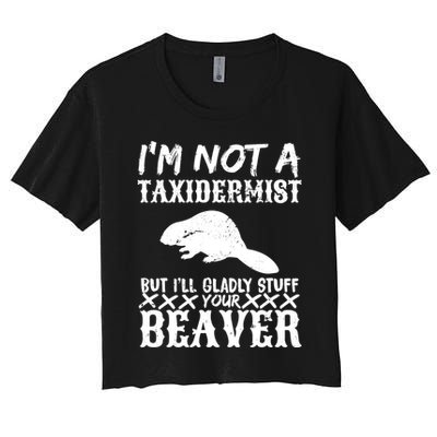 I Am Not A Taxidermist But I Will Stuff Your Beaver Crop Top
