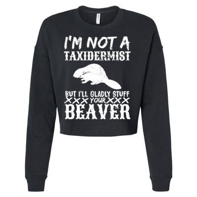I Am Not A Taxidermist But I Will Stuff Your Beaver Cropped Pullover Crew