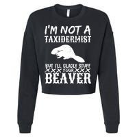 I Am Not A Taxidermist But I Will Stuff Your Beaver Cropped Pullover Crew