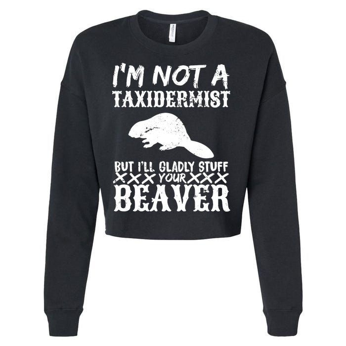 I Am Not A Taxidermist But I Will Stuff Your Beaver Cropped Pullover Crew