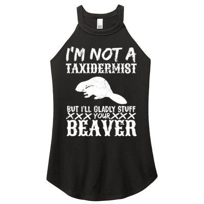 I Am Not A Taxidermist But I Will Stuff Your Beaver Women's Perfect Tri Rocker Tank