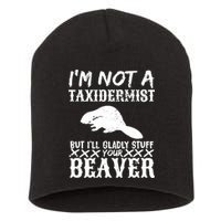 I Am Not A Taxidermist But I Will Stuff Your Beaver Short Acrylic Beanie