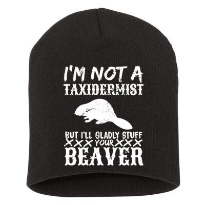 I Am Not A Taxidermist But I Will Stuff Your Beaver Short Acrylic Beanie