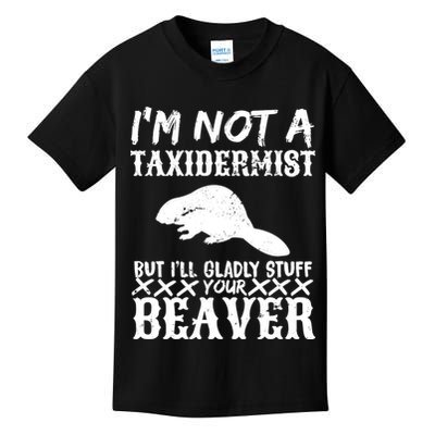 I Am Not A Taxidermist But I Will Stuff Your Beaver Kids T-Shirt