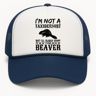 I Am Not A Taxidermist But I Will Stuff Your Beaver Trucker Hat