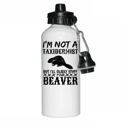 I Am Not A Taxidermist But I Will Stuff Your Beaver Aluminum Water Bottle