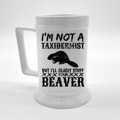 I Am Not A Taxidermist But I Will Stuff Your Beaver Beer Stein