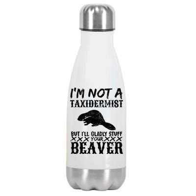 I Am Not A Taxidermist But I Will Stuff Your Beaver Stainless Steel Insulated Water Bottle