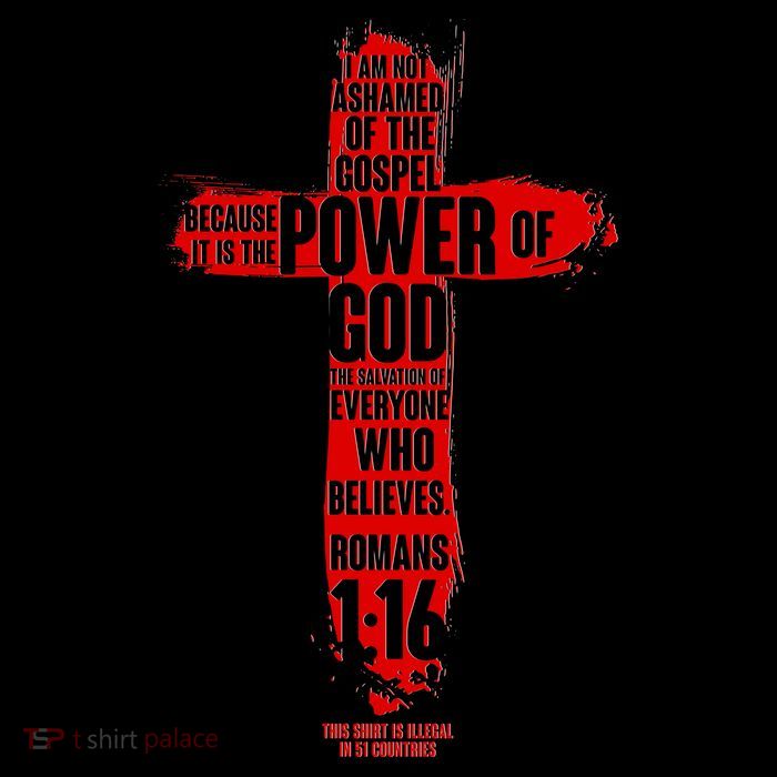 I Am Not Ashamed of the Gospel The Power of God Romans 1:16 T-Shirt